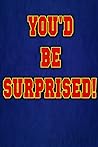 You'd Be Surprised!