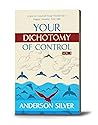Your Dichotomy of Control: Learn to Control Your World for a Happy Anxiety-Free Life (Stoicism for a Better Life #3)
