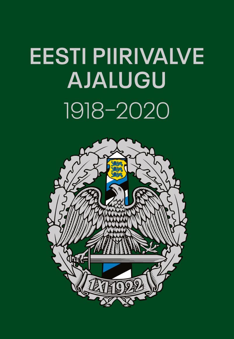 Eesti piirivalve ajalugu 1918–2020. Piiri valvel ja kaitsel