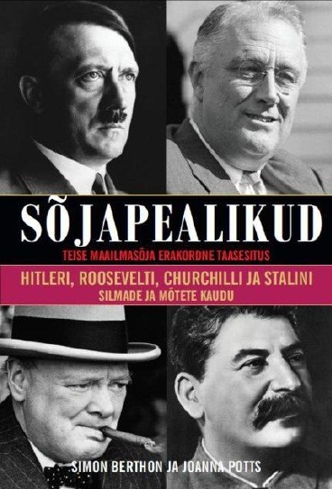 Sõjapealikud. Teise maailmasõja erakordne taasesitus Hitleri, Roosevelti, Churchilli ja Stalini mõtete kaudu