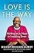 Love is the Way by Michael B. Curry