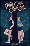 Not Our Summer by Casie Bazay