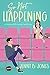 So Not Happening by Jenny B. Jones So Not Happening by Jenny B. Jones