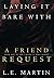 Laying it Bare with a Friend Request (Laying it Bare, #1)