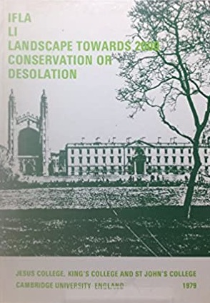 Landscape towards 2000, conservation or desolation: [proceedings of the XVIIth] International Federation of Landscape Architects World Congress, ... Jubilee Conference, Cambridge, September 1979