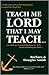 Teach Me Lord That I May Teach: What We Learned Homeschooling the Kids