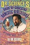 Dr. Science's Book of Shocking Domestic Revelations