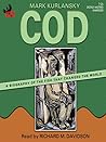 Cod: A Biography of the Fish That Changed the World