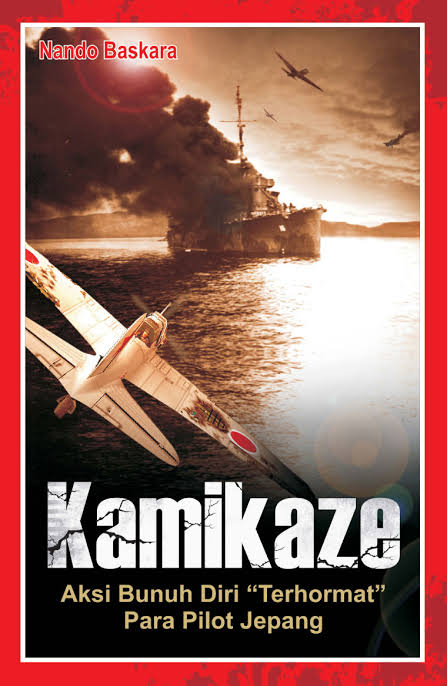 Kamikaze: Aksi Bunuh Diri "Terhormat" Para Pilot Jepang