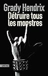 Détruire tous les monstres by Grady Hendrix