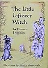 The Little Leftover Witch by Florence Laughlin