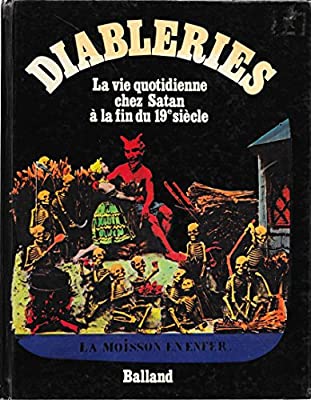 Diableries La Vie Quotidienne Chez Satan a la fin du 19e Siecle
