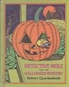 Detective Mole and the Halloween Mystery by Robert M. Quackenbush