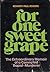 For one sweet grape by Kenneth Paul Rogers