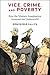 Vice, Crime, and Poverty: How the Western Imagination Invented the Underworld (European Perspectives: A Series in Social Thought and Cultural Criticism)