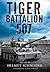 Tiger Battalion 507: Eyewitness Accounts from Hitler's Regiment