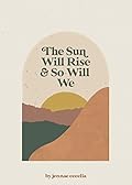 The Sun Will Rise and So Will We