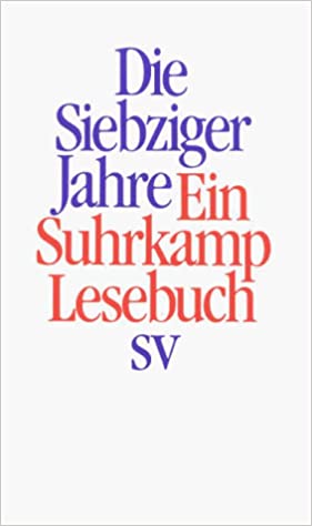 Die Siebziger Jahre - Ein Suhrkamp Lesebuch