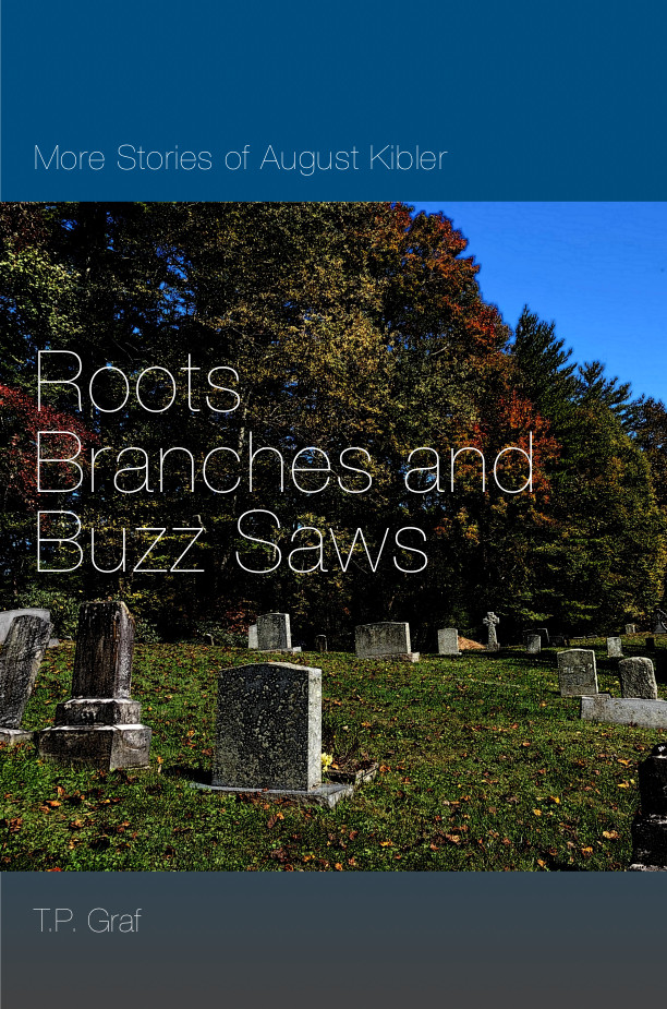 Roots, Branches & Buzz Saws: More Stories of August Kibler