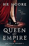 Queen of Empire by H.R. Moore Queen of Empire by H.R. Moore