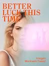Better Luck This Time by Imogen Markwell-Tweed