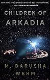 Children of Arkadia by M. Darusha Wehm