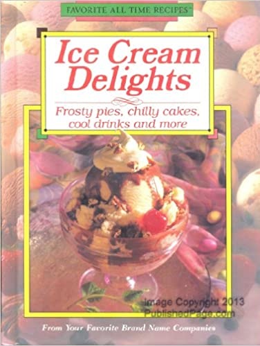 Ice Cream Delights (Favorite All Time Recipes Series)