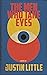 The Men Who Take Eyes by Justin Little