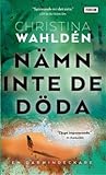 Nämn inte de döda by Christina Wahldén