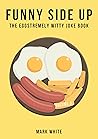 Funny Side Up: The Eggstremely Witty Joke Book (Volume 3)