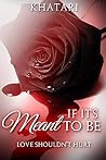 If It's Meant To Be Love Shouldn't Hurt If It's Meant To Be Love Shouldn't Hurt