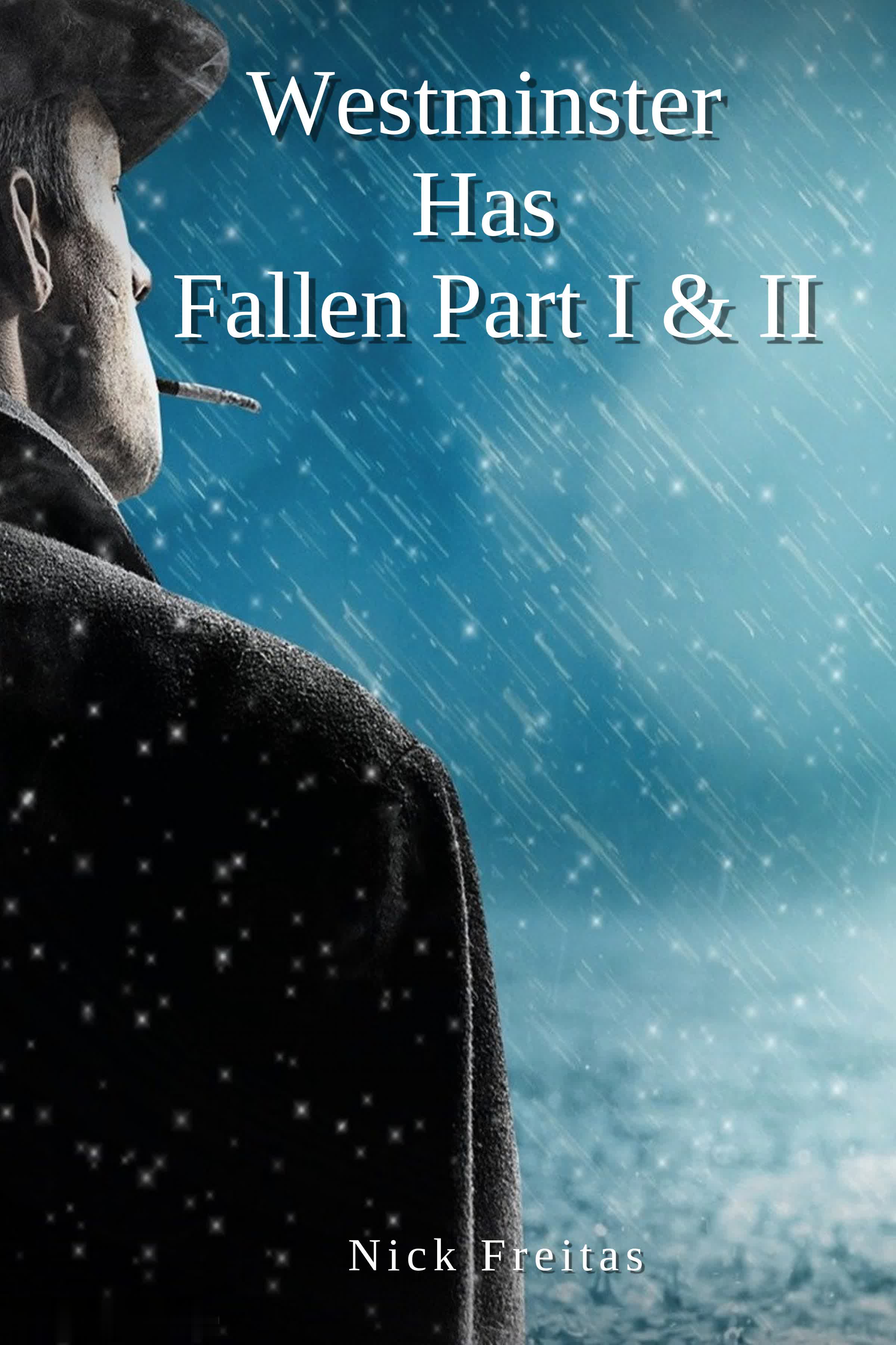Westminster Has Fallen Part I & II