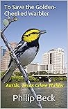 To Save the Golden-Cheeked Warbler: Austin, Texas Crime Thriller (Fastball #4)