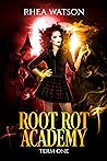Root Rot Academy: Term 1 (Root Rot, #1)