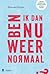 Ben ik dan nu weer normaal?