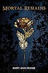 Mortal Remains by Mary Ann Fraser