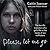 Please, Let Me Go - The Horrific True Story of a Girl's Life ... by Caitlin Spencer