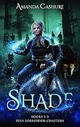 Shade: Books 1-3 Plus Forbidden Chapters