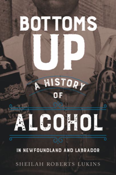 Bottoms Up: A History of Alcohol in Newfoundland and Labrador