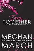 Dirty Together (The Dirty Billionaire Trilogy, #3)