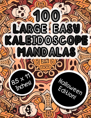 100 Large Easy Kaleidoscope Mandalas Vol 9: Easy Fun Halloween Mandalas Stress Relief Kaeidoscope Zentangle Coloring Book For All Ages!