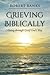Grieving Biblically: Going through Grief God's Way