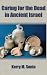 Caring for the Dead in Ancient Israel (Archaeology and Biblical Studies)