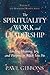 The Spirituality of Work and Leadership: Finding Meaning, Joy, and Purpose in What You Do (Humanizing Business)