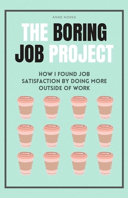 The Boring Job Project: How I found job satisfaction by doing more outside of work