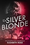 The Silver Blonde by Elizabeth  Ross