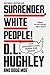 Surrender, White People!: Our Unconditional Terms for Peace – The Hilariously Satirical National Bestseller on Reckoning