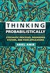 Thinking Probabilistically: Stochastic Processes, Disordered Systems, and Their Applications (Cambridge Texts in Applied Mathematics)