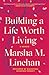 Building a Life Worth Living by Marsha M. Linehan