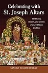 Celebrating with St. Joseph Altars: The History, Recipes, and Symbols of a New Orleans Tradition (The Southern Table)